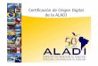 Certificación de Origen Digital de la ALADIforos.aladi.org/foroOrigen/documentos/PCODReunionOrigen.pdfherramienta para contribuir al desarrollo ... México, Paraguay, Perú, Uruguay