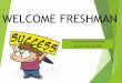 WELCOME FRESHMAN - nashobatech.net · school since Freshman year, ... please attend our Dual Enrollment meeting in ... Students will then get to outline their top 6 choices and