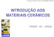 INTRODUÇÃO AOS MATERIAIS CERÂMICOS - …felipeb.com/unipampa/aulas/im/CAP01.pdfIntrodução aos Materiais Cerâmicos- PPGEM-DEMAT-EE-UFRGS 1.1 MATERIAIS CERÂMICOS PARA ENGENHARIA