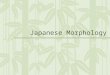 [PPT]Japanese Morphology - Linguistics at UP | The primary .Web viewJapanese Morphology Japanese
