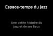 Espace-temps du jazz - penseelibre.danslamarge.com · Zez Confrey). •Ragtime moderne: La redécouverte du ragtime eut lieu à partir de la fin des années 40. Dès lors, de nombreux