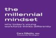 The Millennial Mindset - Crescendo Strategies · the millennial mindset why today’s young workforce thinks differently 3rd Edition ISBN 978–0–9975676–0–1 Cara Silletto,