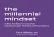 Managers see new hires as lazy and entitled. Rising stars ... · the millennial mindset why today’s young workforce thinks differently 2nd Edition ISBN 978–0–9975676–0–1