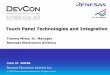 Touch Panel Technologies and Integration - Renesas e … · Leading by Mobile phone and Tablet PCA ... Touch Panel type Projected Capacitive Touch Panel Number of Touch up to 16 concurrent