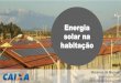 Energia solar na - cbic.org.br · obrigatória a instalação de sistema de aquecimento de energia solar (SAS), ... Atesta a qualidade e diferenciais de sustentabilidade Adesão voluntária