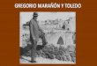 Gregorio Marañón Posadillo 1887-1960 Toledo · de Licenciatura 1911 Premio ... Los Grecos de Marañón. El lugar protagonista: el Cigarral. ... Pérez de Ayala Madariaga Juan Ramón