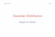 Gaussian Distribution - cedar.buffalo.edu · 2 The Gaussian Distribution • For single real-valued variable x ... Normal Gamma • Both mean and precision unknown • Contour plot