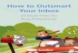 How to Outsmart Your Inbox - d1faw2u3edxi8l.cloudfront.netd1faw2u3edxi8l.cloudfront.net/pdfs/How+to+Outsmart+Your+Inbox... · then put them in a template. ... If you’re writing