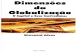 Dimensões da Globalização - Giovanni Alves · dialética, um tema maldito: o problema da globalização. É um ... Procuramos organizar o livro em 3 partes – a primeira, que