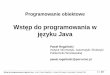 Wstep do programowania w jezyku Java - Studenckie … w Javie Ka żdy program w Javie jest zestawem klas. Klasa jest podstawow ą jednostk ą enkapsulacji (nie mo żna pisa ć kodu