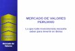 MERCADO DE VALORES PERUANO - siicex.gob.pe · imprecisa sobre operaciones de intermediación en el mercado de valores. Rol de SMV . Agentes de Intermediación 