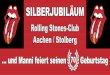 SILBERJUBILÄUM - stones-club-aachen.de · SILBERJUBILÄUM Rolling Stones-Club Aachen / Stolberg... und Manni feiert seinen 70 Geburtstag