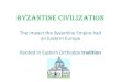 BYZANTINE CIVILIZATION - Ms. Blevins' Website - .BYZANTINE CIVILIZATION The impact the Byzantine