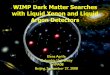 WIMP Dark Matter Searches with Liquid Xenon and Liquid ...xenon.astro.columbia.edu/presentations/Aprile_TeV08.pdf · passive/active shielding ... target surrounded by an active LAr