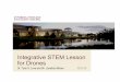 Integrative STEM Lesson for Drones · 2017-08-14 · Integrative STEM Lesson for Drones ... Bernoulli’s Principle, Equilibrium, Aerodynamics, Lift, Drag, Acceleration, Momentum