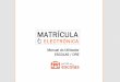 MATRÍCULA - Área Reservada · Matrícula Electrónica Manual do Utilizador Escolas (v.1.0) pág. 1/44 ÍNDICE 1 PREÂMBULO ..... 2