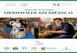 REPORTE SOBRE HEMOFILIA EN MÉXICO · 2 Reporte de hemofilia en México Resumen ejecutivo La hemofilia es una enfermedad en la cual los pacientes son deficientes en algún factor