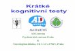 Aleš BARTOŠ - kognice.cz brno 2012 prezentace/Bartos... · novější testy – Mini-Cog, DemTect, MoCA přednosti a nevýhody hlasování o používání ve vaší praxi. Test