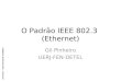 O Padrão IEEE 802.3 (Ethernet) - lee.eng.uerj.brgil/redesII/Ethernet.pdf · G i l P i n h e i r o – U E R J-F E N-D E T E L-E T H E R N E T O Quadro IEEE 802.3 • Preâmbulo (PR)