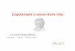 a cura di Paolo Danza - Counsellor.it logoterapia.pdf · La storia di Frankl • Viktor Frankl èun neuropsichiatraviennese nato nel 1905 e morto solo pochi anni fa, nel 1997