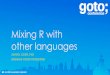 Mixing R with other languages - GOTO Conference · Mixing R with other languages ... Call C, C++, or Fortran from R ... Hard to version and diff. Some languages with Jupyter kernels
