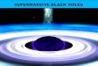 SUPERMASSIVE BLACK HOLES - Alexander von … · 1) All galaxy bulges contain supermassive black holes 2) The mass of the black hole is tightly correlated with the mass of the 