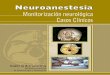 Monitorización neurológica Casos Clínicos€¦ · Neuroanestesia 6 Objetivos: 1. Presentar y realizar prácticas en simuladores de los diferentes mé-todos de monitoreo neurológico,