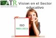 Vision en el Sector educativo - Universidad Autónoma …dsgc.uas.edu.mx/pdf/Ciclo_Conferencias_2016/2_ISO_9001_2015_en_l… · minimizando el impacto en las debilidades y de las