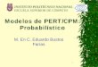 Modelos de PERT/CPM: Probabilístico - angelfire.com · PERT para una actividad es una ... la varianza del proyecto es la suma de las ... Así pues, la desviación estándar se puede