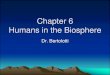 Chapter 6 Humans in the Biosphere - Jaguar Biologyjaguarbiology.weebly.com/uploads/5/9/8/6/59865823/chapter_6... · Humans in the Biosphere Humans affect regional and global environments