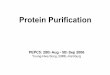 Protein Purification - EMBL Hamburg · First Step of Protein Purification in Practice ... Kation exchange matrix: SP-sepharos, Mono-S, SOURCE-S, RESOURCE-S, etc. Gel Filtration Solvent