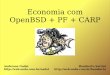 Economia com OpenBSD + PF + CARP - hss.blog.br · O grupo FreeBSD formou-se poucos meses depois do NetBSD e tem como objetivo o suporte a arquitetura i386 