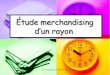 Étude merchandising d’un rayon · Le plan du travail Introduction I .Le merchandising 1. Définition du merchandising