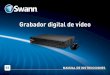 Grabador digital de vídeo - swann.com€¦ · Para garantizar que su DVR posee la mejor seguridad posible, la recuperación de contraseña se diseñó para que sea un proceso complicado