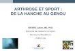 ARTHROSE ET SPORT : DE LA HANCHE AU GENOUorthopedie-resurfacage-lille.org/pdf/sport_arthrose.pdf · GIRARD Julien, MD, PhD. Domaine de médecine du sport, Service d’orthopédie