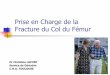 Prise en Charge de la Fracture du Col du Fémur ESF14022014VF... · Prise en Charge de la Fracture du Col du Fémur Dr Christine LAFONT Service de Gériatrie C.H.U. TOULOUSE