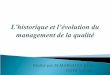 Réalisé par: ELMARSAOUI Hajar · Introduction I-Historique du management de la qualité II-Les célèbres acteurs du management de la qualité III-l'évolution des démarches qualité