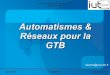 Automatismes & Réseaux pour la GTB - neanne.univ …neanne.univ-tln.fr/IMG/pdf/Cours_ARB_2015-2016.pdf · - Les équipements d'automatismes et de télégestion travaillent le plus