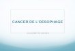 CANCER DE L’OESOPHAGE - leslaboratoiresassocies.fr · T0 : pas de tumeur Tis : cancer in situ T1: envahit la lamina propria ... permet le passage des aliments du pharynx à l’estomac