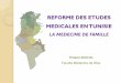 REFORME DES ETUDES MEDICALES EN TUNISIE · profil de poste du médecin de famille en Tunisie Préparer un curriculum de formation essentiellement en post gradué . Les Facultés de