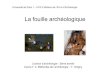 La fouille archéologique - Cours-univ.fr : mine de … · 2012-04-09 · Analyse des données ... Le choix des méthodes et techniques de fouille & du système d’enregistrement