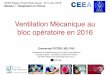 Ventilation Mécanique au bloc opératoire en 2016 · Objectifs CEEA • Rappeler les risques de réglages inadaptés • Identiﬁer le(s) risque(s) chez le patient chirurgical •