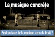 L’lewebpedagogique.com/enmusac/files/2016/12/La-musique-concrète.pdf · un peintre et compositeur italien, ... Cela s'oppose au terme de « musique abstraite » c-à-d une musique