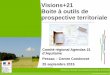 Visions+21 Boite à outils de prospective territoriale · prospective territoriale Comité régional Agendas 21 d’Aquitaine Pessac – Centre Condorcet 25 septembre 2015. 2 Visions+21