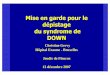 Mise en garde pour le dépistage du syndrome de DOWN · Dépistage du syndrome de Down •Anomalies Chromosomiques T21 Syndrome de Down (1/600 -1/800) T18 Syndrome d’Edward (1/1500