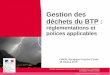 Gestion des déchets du BTP - DREAL Bourgogne … · Direction régionale de l'environnement, de l'aménagement et du logement ... déchets par des particuliers ou des professionnels