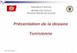 Présentation de la douane Tunisienne - Port Barcelona · La douane tunisienne utilise les moyens informatiques pour le traitement des déclarations en douane depuis 1982 et ce, par