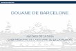 ANTONIO DE LA OSSA CHEF RÉGIONAL DE LA DOUANE DE LA … · douane de barcelone ¾ fonctions de la douane en ue 9 aplication des politiques commerciales communautaires 9 protection