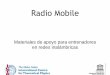08-Radio Mobile-es-v1.2 [Modo de compatibilidad] - … · Metas ‣Comprender los conceptos básicos requeridos para empezar a trabajar con Radio Mobile, un paquete de software (para