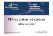 01 - PET - Mise au point v4 - fede-cancero.comfede-cancero.com/files/34/01-PET-Mise-au-point.pdf · 2.Biland ’extensioninial+ • Examen*importantdans*le*bilan*lésionnel*d ’un